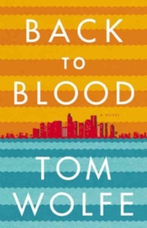 Back to Blood by Tom Wolfe. 720 pages. Little, Brown and Company