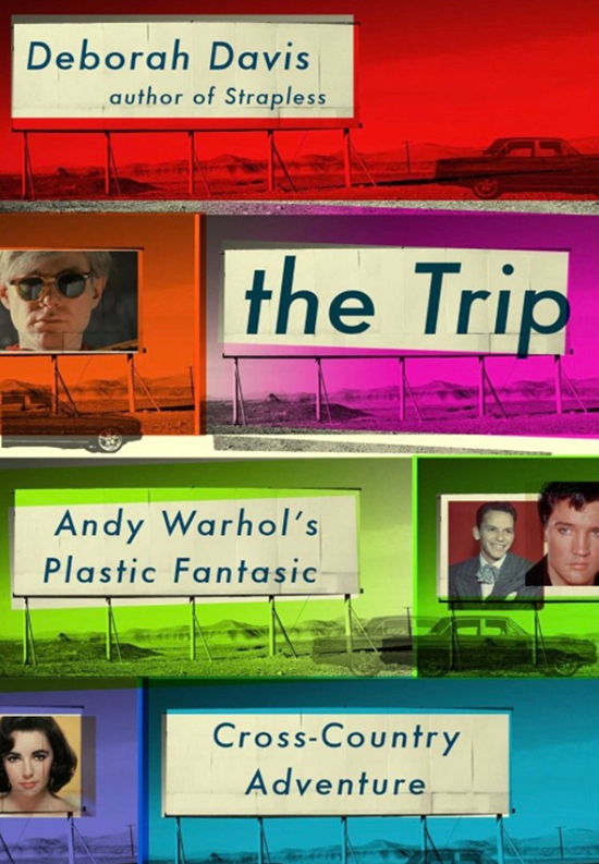 “The Trip: Andy Warhol’s Plastic Fantastic Cross-Country Adventure” by Deborah Davis. Published by Atria Books.