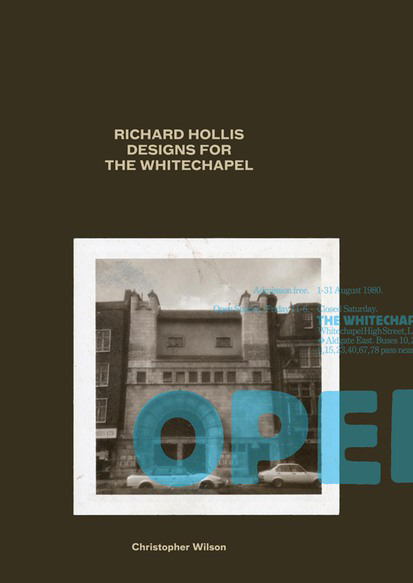 “Richard Hollis Designs for the Whitechapel: Graphic Work for the Whitechapel Art Gallery, 1969-73 and 1978-85”