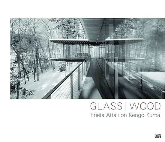 “Glass / Wood: Erieta Attali on Kengo Kuma”