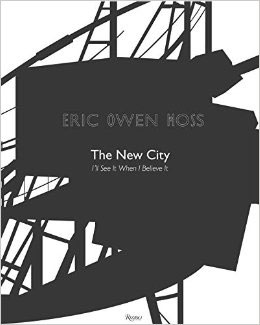 “Eric Owen Moss: The New City: I’ll See It When I Believe It”
