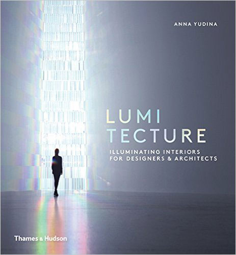 “Lumitecture: Illuminating Interiors for Designers and Architects”