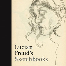 Lucian Freud’s Sketchbooks