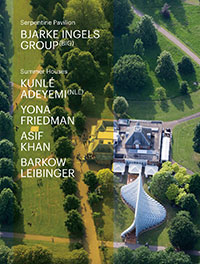Serpentine Pavilion and Summer Houses 2016: Bjarke Ingels Group, Kunlé Adeymi, Yona Friedman, Asif Khan, Barkow Leibinger